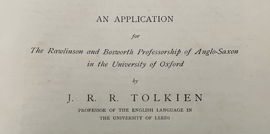An application for The Rawlinson and Bosworth Professorship of Anglo-Saxon in the University of Oxford by J. R. R. Tolkien Professor of the English language in The Univesity of Leeds